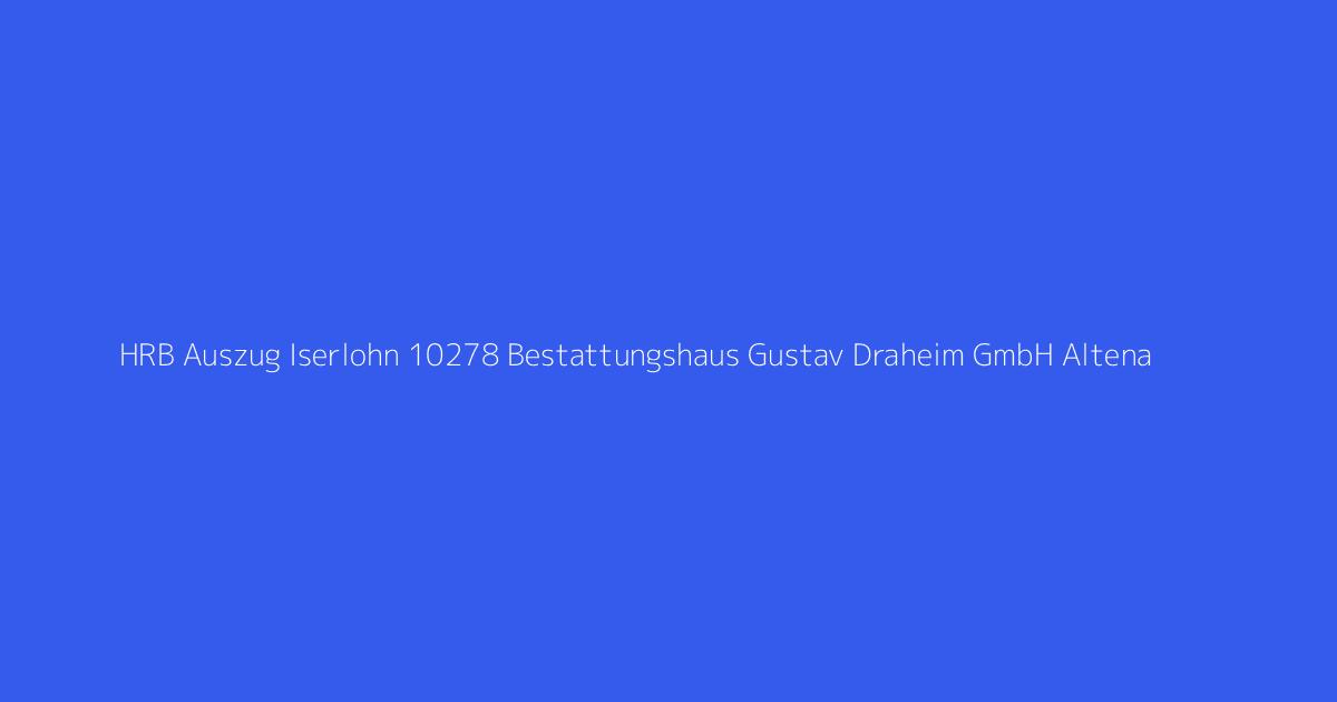 HRB Auszug Iserlohn 10278 Bestattungshaus Gustav Draheim GmbH Altena